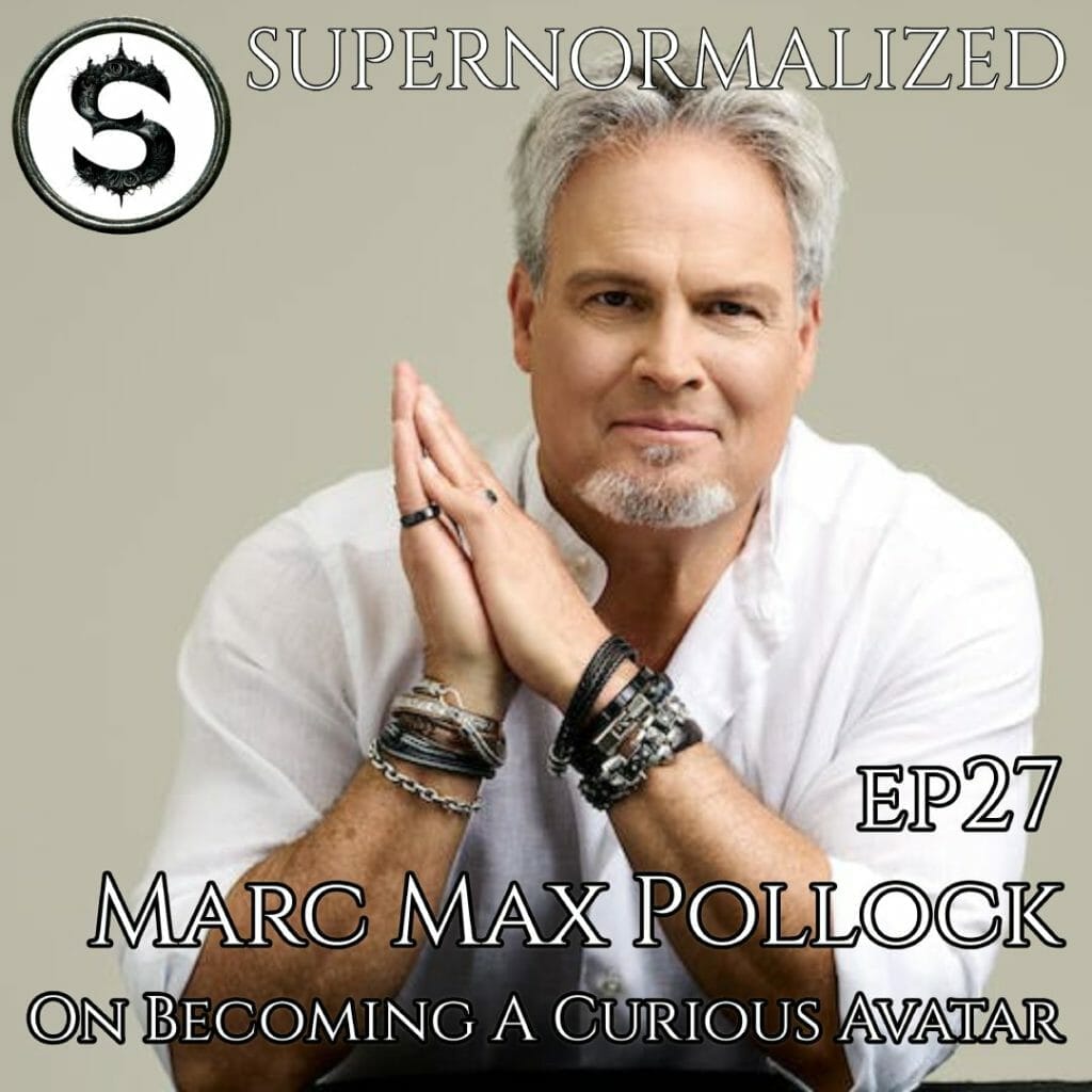 20230722 Supernormalized 27 Marc Max Pollock On Becoming A Curious Avatar