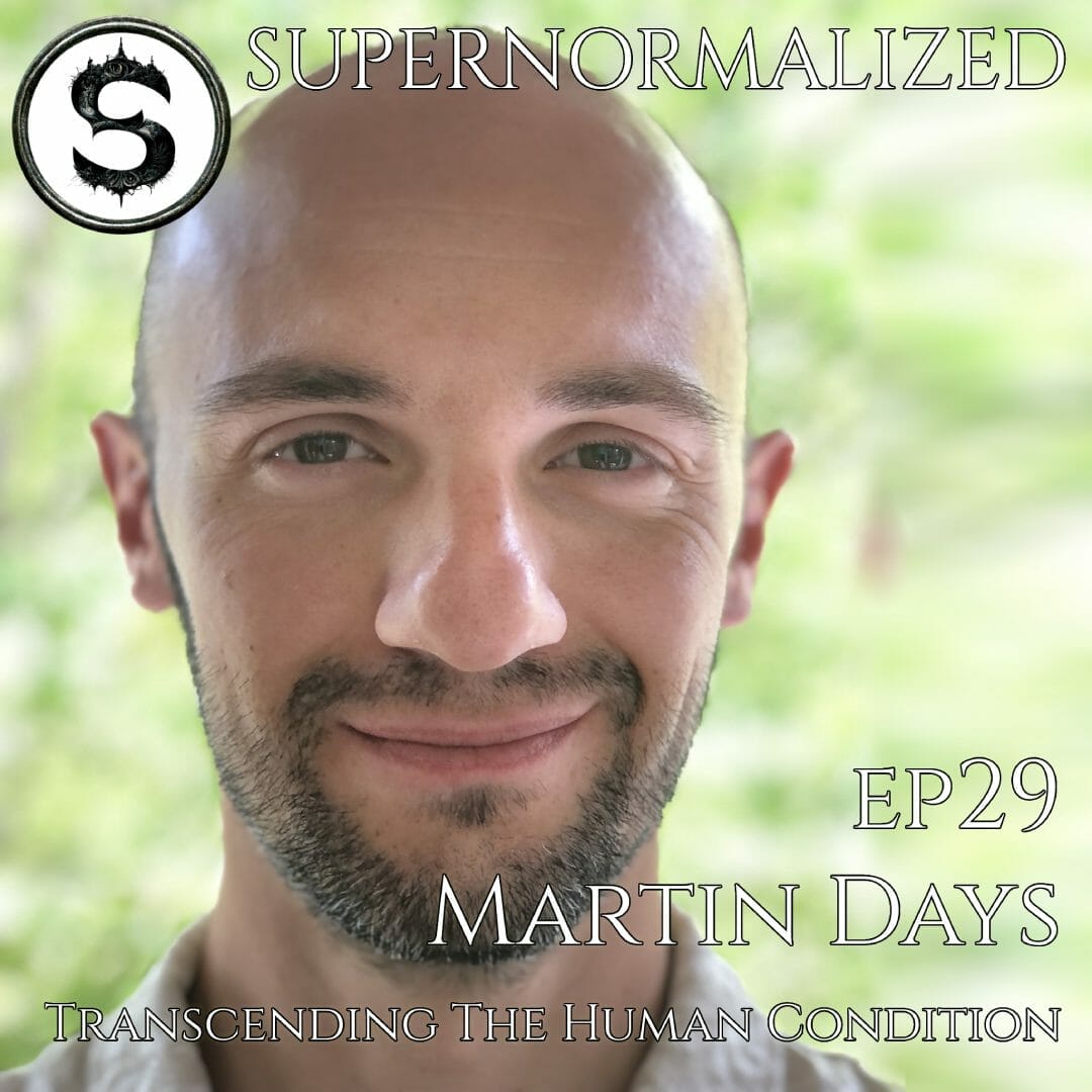 Supernormalized Episode 29 – Martin Days On Transcending The Human Condition