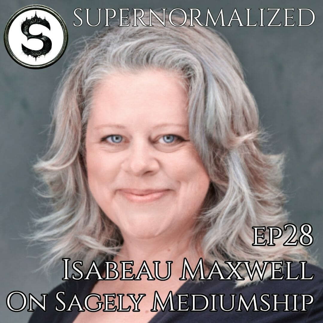Supernormalized Episode 28 - Isabeau Maxwell On Sagely Mediumship