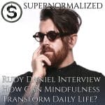 Rudy Daniel Interview: How Can Mindfulness Transform Daily Life?