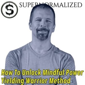 meditation, martial arts, mindfulness, Jeff Patterson, Yielding Warrior Method, Supernormalized, podcast, interview, breathwork, Tai Chi, Qigong, personal growth, stress relief, optimal performance, active meditation, lifestyle, resilience, self-improvement, mental health, wellness, daily rituals, spiritual practice